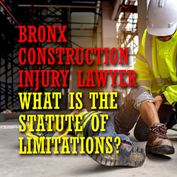 Bronx Construction Injury Lawyer Statue Limitations Intro