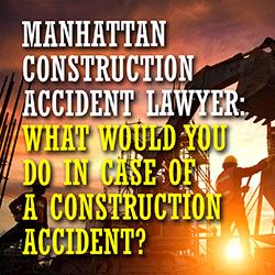 Manhattan Construction Accident Lawyer What To Do Intro